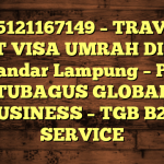 085121167149 – TRAVEL BUAT VISA UMRAH DI Kota Bandar Lampung  – PT TUBAGUS GLOBAL BUSINESS – TGB B2B SERVICE
