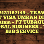 085121167149 – TRAVEL BUAT VISA UMRAH DI Kota Batam  – PT TUBAGUS GLOBAL BUSINESS – TGB B2B SERVICE