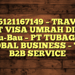 085121167149 – TRAVEL BUAT VISA UMRAH DI Kota Bau-Bau  – PT TUBAGUS GLOBAL BUSINESS – TGB B2B SERVICE