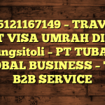 085121167149 – TRAVEL BUAT VISA UMRAH DI Kota Gunungsitoli  – PT TUBAGUS GLOBAL BUSINESS – TGB B2B SERVICE
