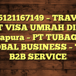 085121167149 – TRAVEL BUAT VISA UMRAH DI Kota Jayapura  – PT TUBAGUS GLOBAL BUSINESS – TGB B2B SERVICE