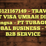 085121167149 – TRAVEL BUAT VISA UMRAH DI Kota Langsa  – PT TUBAGUS GLOBAL BUSINESS – TGB B2B SERVICE