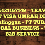 085121167149 – TRAVEL BUAT VISA UMRAH DI Kota Lubuklinggau  – PT TUBAGUS GLOBAL BUSINESS – TGB B2B SERVICE