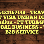 085121167149 – TRAVEL BUAT VISA UMRAH DI Kota Madiun  – PT TUBAGUS GLOBAL BUSINESS – TGB B2B SERVICE