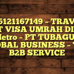 085121167149 – TRAVEL BUAT VISA UMRAH DI Kota Metro  – PT TUBAGUS GLOBAL BUSINESS – TGB B2B SERVICE