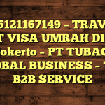 085121167149 – TRAVEL BUAT VISA UMRAH DI Kota Mojokerto  – PT TUBAGUS GLOBAL BUSINESS – TGB B2B SERVICE