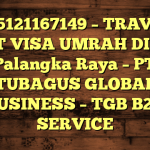 085121167149 – TRAVEL BUAT VISA UMRAH DI Kota Palangka Raya  – PT TUBAGUS GLOBAL BUSINESS – TGB B2B SERVICE