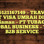 085121167149 – TRAVEL BUAT VISA UMRAH DI Kota Pariaman  – PT TUBAGUS GLOBAL BUSINESS – TGB B2B SERVICE