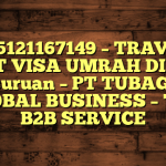 085121167149 – TRAVEL BUAT VISA UMRAH DI Kota Pasuruan  – PT TUBAGUS GLOBAL BUSINESS – TGB B2B SERVICE