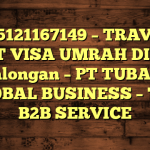 085121167149 – TRAVEL BUAT VISA UMRAH DI Kota Pekalongan  – PT TUBAGUS GLOBAL BUSINESS – TGB B2B SERVICE