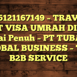 085121167149 – TRAVEL BUAT VISA UMRAH DI Kota Sungai Penuh  – PT TUBAGUS GLOBAL BUSINESS – TGB B2B SERVICE