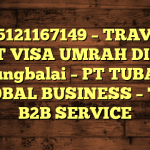 085121167149 – TRAVEL BUAT VISA UMRAH DI Kota Tanjungbalai  – PT TUBAGUS GLOBAL BUSINESS – TGB B2B SERVICE