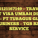 085121167149 – TRAVEL BUAT VISA UMRAH DI Kota Tegal  – PT TUBAGUS GLOBAL BUSINESS – TGB B2B SERVICE