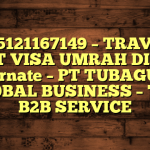 085121167149 – TRAVEL BUAT VISA UMRAH DI Kota Ternate  – PT TUBAGUS GLOBAL BUSINESS – TGB B2B SERVICE