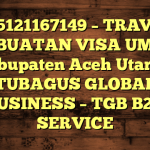085121167149 – TRAVEL PEMBUATAN VISA UMRAH DI Kabupaten Aceh Utara  – PT TUBAGUS GLOBAL BUSINESS – TGB B2B SERVICE