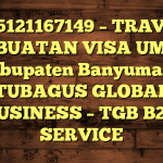 085121167149 – TRAVEL PEMBUATAN VISA UMRAH DI Kabupaten Banyumas  – PT TUBAGUS GLOBAL BUSINESS – TGB B2B SERVICE
