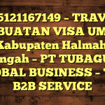 085121167149 – TRAVEL PEMBUATAN VISA UMRAH DI Kabupaten Halmahera Tengah  – PT TUBAGUS GLOBAL BUSINESS – TGB B2B SERVICE