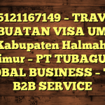 085121167149 – TRAVEL PEMBUATAN VISA UMRAH DI Kabupaten Halmahera Timur  – PT TUBAGUS GLOBAL BUSINESS – TGB B2B SERVICE