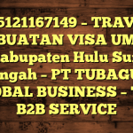 085121167149 – TRAVEL PEMBUATAN VISA UMRAH DI Kabupaten Hulu Sungai Tengah  – PT TUBAGUS GLOBAL BUSINESS – TGB B2B SERVICE