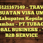 085121167149 – TRAVEL PEMBUATAN VISA UMRAH DI Kabupaten Kepulauan Anambas  – PT TUBAGUS GLOBAL BUSINESS – TGB B2B SERVICE