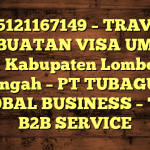 085121167149 – TRAVEL PEMBUATAN VISA UMRAH DI Kabupaten Lombok Tengah  – PT TUBAGUS GLOBAL BUSINESS – TGB B2B SERVICE