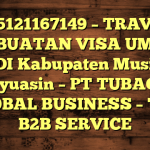085121167149 – TRAVEL PEMBUATAN VISA UMRAH DI Kabupaten Musi Banyuasin  – PT TUBAGUS GLOBAL BUSINESS – TGB B2B SERVICE
