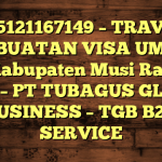 085121167149 – TRAVEL PEMBUATAN VISA UMRAH DI Kabupaten Musi Rawas Utara  – PT TUBAGUS GLOBAL BUSINESS – TGB B2B SERVICE