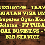 085121167149 – TRAVEL PEMBUATAN VISA UMRAH DI Kabupaten Ogan Komering Ulu Selatan  – PT TUBAGUS GLOBAL BUSINESS – TGB B2B SERVICE
