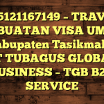 085121167149 – TRAVEL PEMBUATAN VISA UMRAH DI Kabupaten Tasikmalaya  – PT TUBAGUS GLOBAL BUSINESS – TGB B2B SERVICE