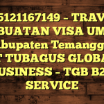 085121167149 – TRAVEL PEMBUATAN VISA UMRAH DI Kabupaten Temanggung  – PT TUBAGUS GLOBAL BUSINESS – TGB B2B SERVICE