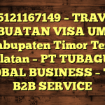 085121167149 – TRAVEL PEMBUATAN VISA UMRAH DI Kabupaten Timor Tengah Selatan  – PT TUBAGUS GLOBAL BUSINESS – TGB B2B SERVICE