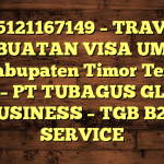 085121167149 – TRAVEL PEMBUATAN VISA UMRAH DI Kabupaten Timor Tengah Utara  – PT TUBAGUS GLOBAL BUSINESS – TGB B2B SERVICE