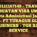 085121167149 – TRAVEL PEMBUATAN VISA UMRAH DI Kota Administrasi Jakarta Pusat  – PT TUBAGUS GLOBAL BUSINESS – TGB B2B SERVICE