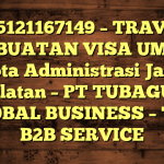 085121167149 – TRAVEL PEMBUATAN VISA UMRAH DI Kota Administrasi Jakarta Selatan  – PT TUBAGUS GLOBAL BUSINESS – TGB B2B SERVICE