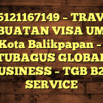085121167149 – TRAVEL PEMBUATAN VISA UMRAH DI Kota Balikpapan  – PT TUBAGUS GLOBAL BUSINESS – TGB B2B SERVICE