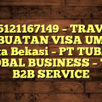 085121167149 – TRAVEL PEMBUATAN VISA UMRAH DI Kota Bekasi  – PT TUBAGUS GLOBAL BUSINESS – TGB B2B SERVICE