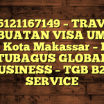085121167149 – TRAVEL PEMBUATAN VISA UMRAH DI Kota Makassar  – PT TUBAGUS GLOBAL BUSINESS – TGB B2B SERVICE