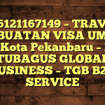 085121167149 – TRAVEL PEMBUATAN VISA UMRAH DI Kota Pekanbaru  – PT TUBAGUS GLOBAL BUSINESS – TGB B2B SERVICE