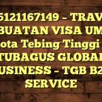 085121167149 – TRAVEL PEMBUATAN VISA UMRAH DI Kota Tebing Tinggi  – PT TUBAGUS GLOBAL BUSINESS – TGB B2B SERVICE