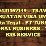 085121167149 – TRAVEL PEMBUATAN VISA UMRAH DI Kota Tegal  – PT TUBAGUS GLOBAL BUSINESS – TGB B2B SERVICE