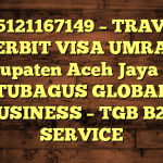 085121167149 – TRAVEL PENERBIT VISA UMRAH DI Kabupaten Aceh Jaya  – PT TUBAGUS GLOBAL BUSINESS – TGB B2B SERVICE
