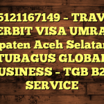 085121167149 – TRAVEL PENERBIT VISA UMRAH DI Kabupaten Aceh Selatan  – PT TUBAGUS GLOBAL BUSINESS – TGB B2B SERVICE