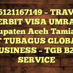 085121167149 – TRAVEL PENERBIT VISA UMRAH DI Kabupaten Aceh Tamiang  – PT TUBAGUS GLOBAL BUSINESS – TGB B2B SERVICE