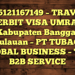 085121167149 – TRAVEL PENERBIT VISA UMRAH DI Kabupaten Banggai Kepulauan  – PT TUBAGUS GLOBAL BUSINESS – TGB B2B SERVICE