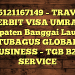085121167149 – TRAVEL PENERBIT VISA UMRAH DI Kabupaten Banggai Laut  – PT TUBAGUS GLOBAL BUSINESS – TGB B2B SERVICE