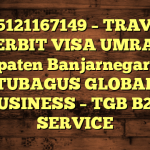 085121167149 – TRAVEL PENERBIT VISA UMRAH DI Kabupaten Banjarnegara  – PT TUBAGUS GLOBAL BUSINESS – TGB B2B SERVICE