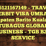 085121167149 – TRAVEL PENERBIT VISA UMRAH DI Kabupaten Barito Kuala  – PT TUBAGUS GLOBAL BUSINESS – TGB B2B SERVICE