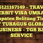 085121167149 – TRAVEL PENERBIT VISA UMRAH DI Kabupaten Belitung Timur  – PT TUBAGUS GLOBAL BUSINESS – TGB B2B SERVICE