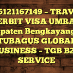 085121167149 – TRAVEL PENERBIT VISA UMRAH DI Kabupaten Bengkayang  – PT TUBAGUS GLOBAL BUSINESS – TGB B2B SERVICE