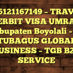 085121167149 – TRAVEL PENERBIT VISA UMRAH DI Kabupaten Boyolali  – PT TUBAGUS GLOBAL BUSINESS – TGB B2B SERVICE